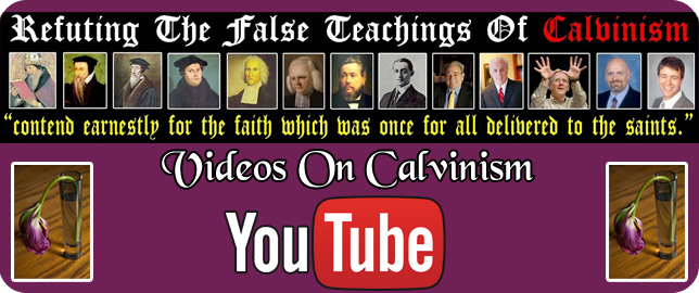 Refuting Calvinism Videos